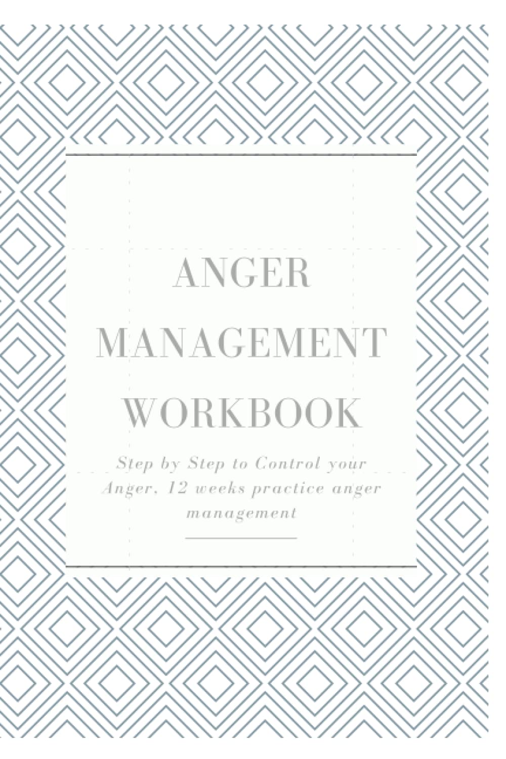 Anger Management Workbook: Step by Step Control Your Anger, 12 Weeks Practice Anger Management