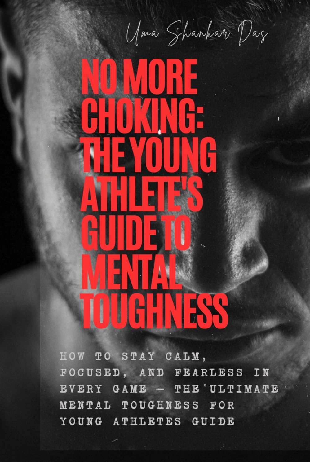 No More Choking: The Young Athlete's Guide to Mental Toughness: How to Stay Calm, Focused, and Fearless in Every Game — The Ultimate Mental Toughness for Young Athletes Guide