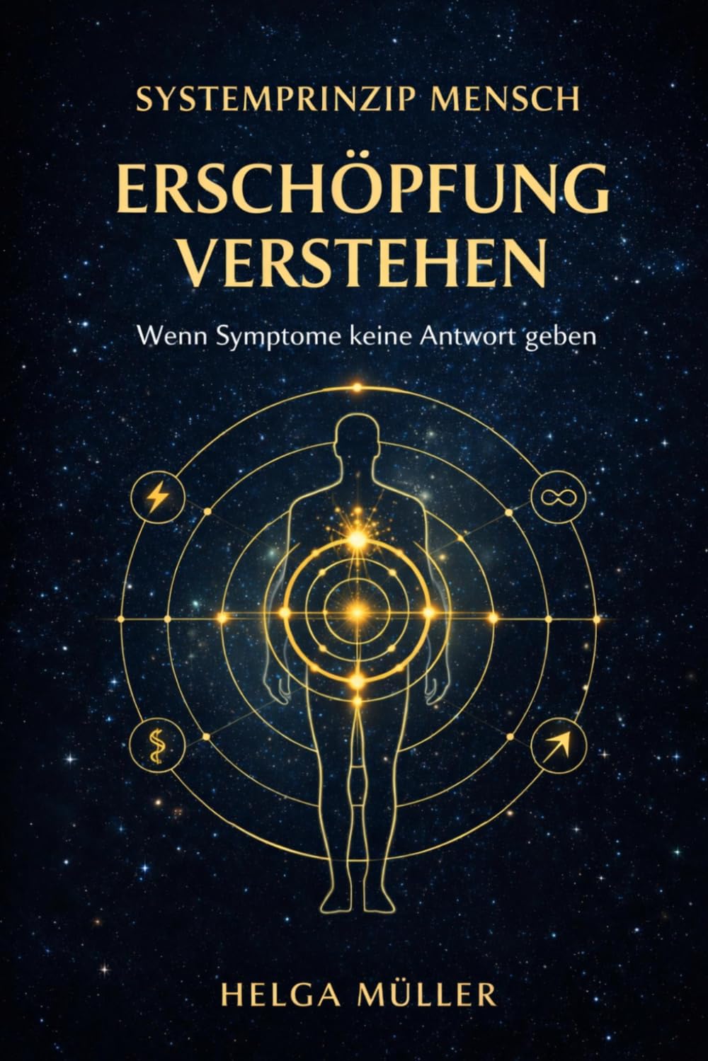 Erschöpfung verstehen – wenn Symptome keine Antworten geben: Wenn Symptone keine Antwort geben (Das Systemprinzip Mensch)