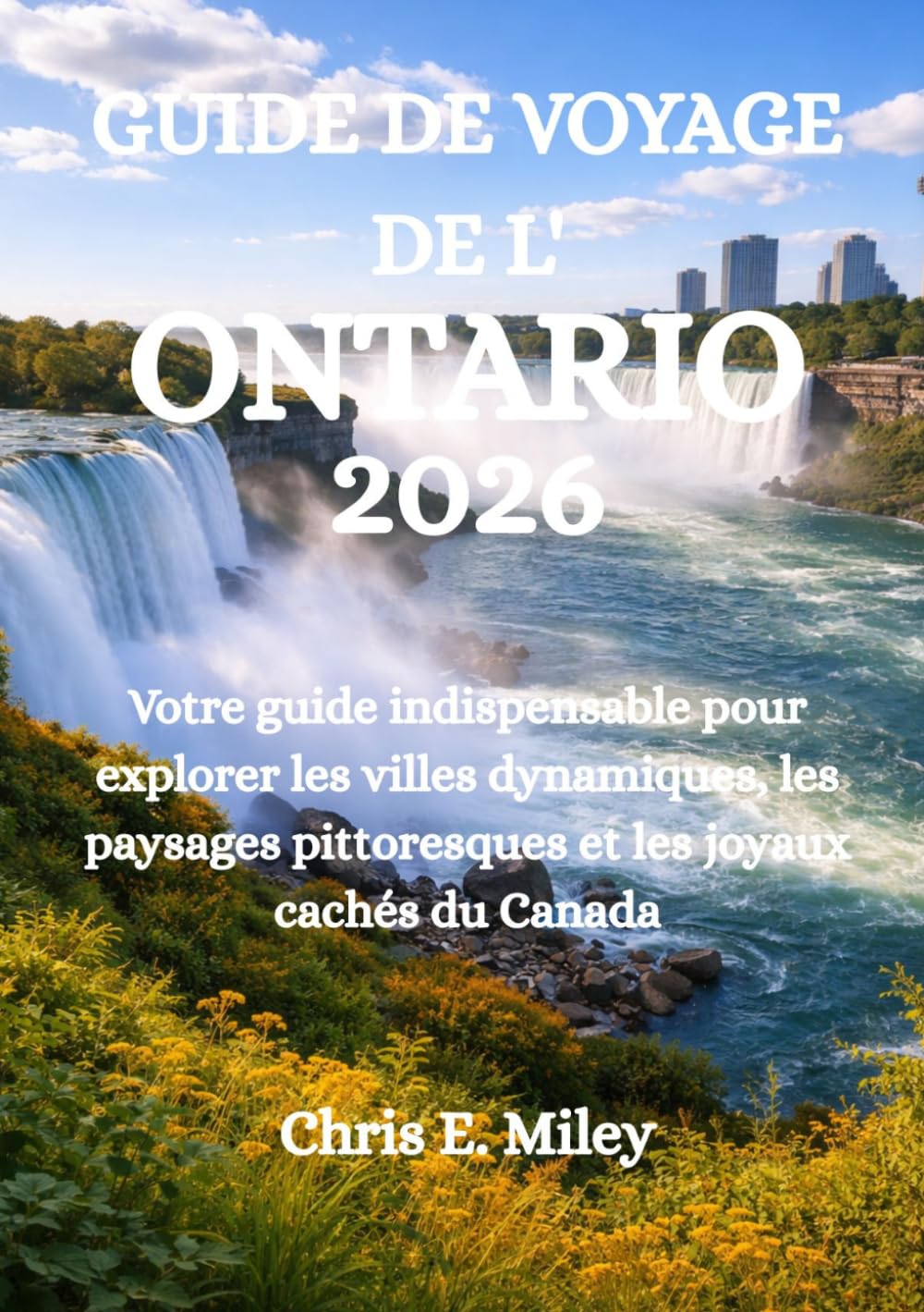GUIDE DE VOYAGE DE L'ONTARIO 2026: Votre guide indispensable pour explorer les villes dynamiques, les paysages pittoresques et les joyaux cachés du Canada