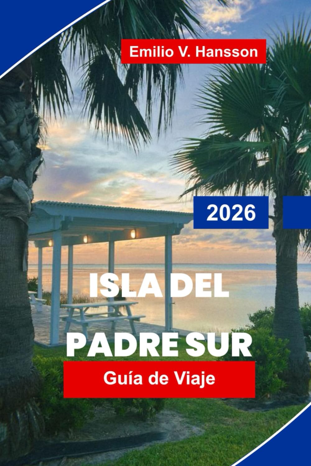 ISLA DEL PADRE SUR Guía de viaje 2026: Explora playas soleadas, deportes acuáticos, gastronomía local, reservas de vida silvestre y consejos prácticos para tu escapada a Texas