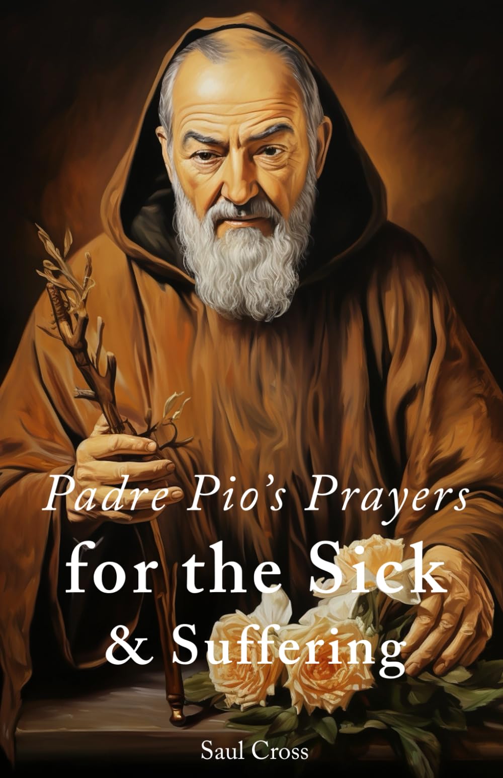 Padre Pio's Prayers for the Sick and Suffering