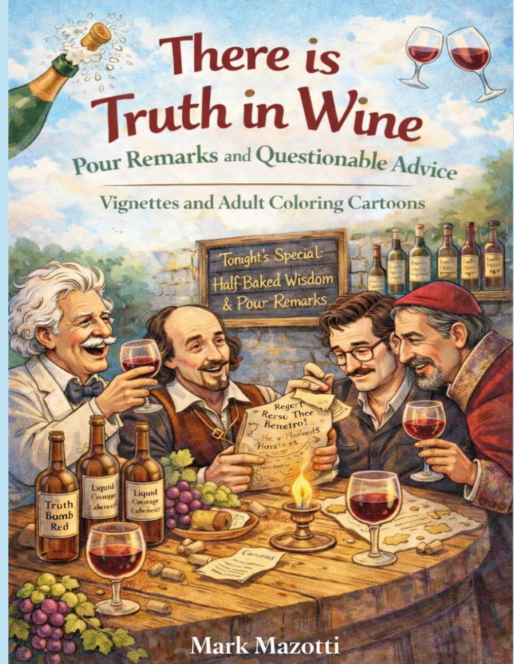 In Wine There is Truth: Pour Remarks and Questionable Advice (A Funny Thing Happened)