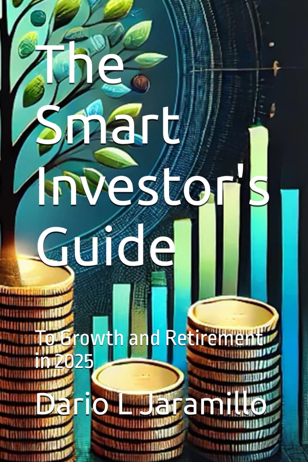 The Smart Investor's Guide: To Growth and Retirement in 2025