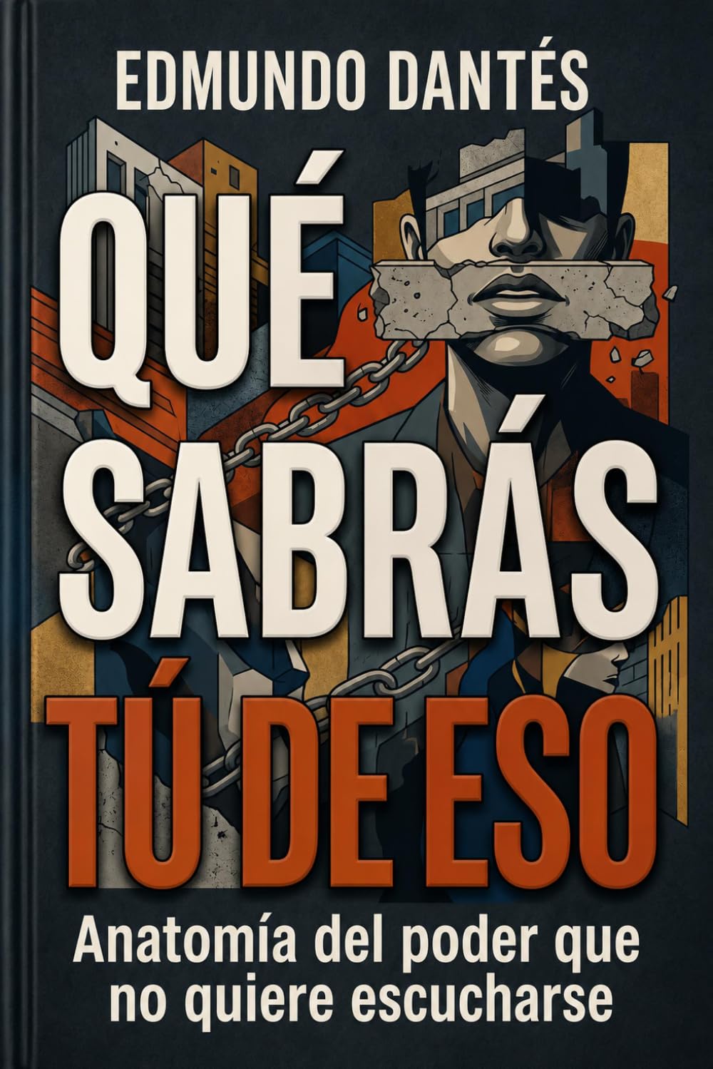 Qué sabrás tú de eso: Anatomía del poder que no quiere escucharse