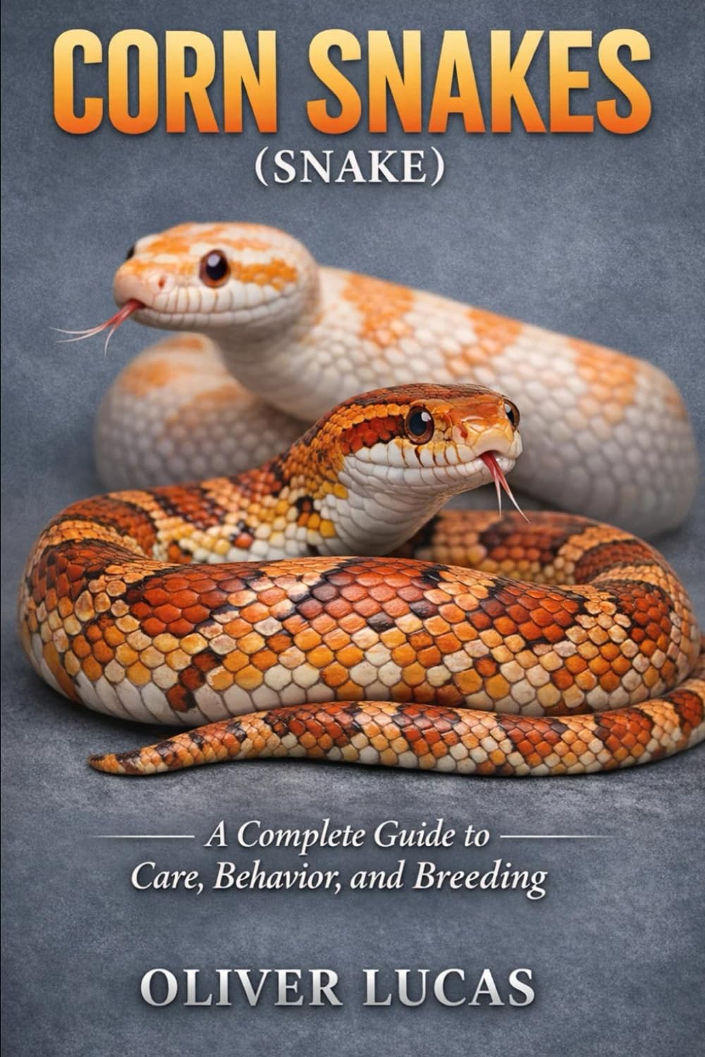 CORN SNAKES ( SNAKE ): A Complete Guide to Care, Behavior, and Breeding
