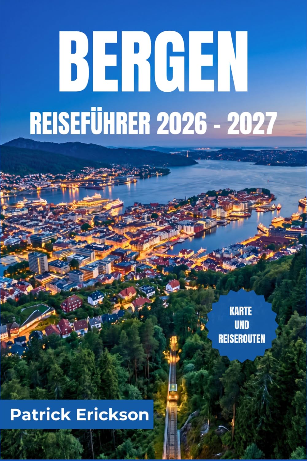 BERGEN REISEFÜHRER 2026 – 2027: Erkunden Sie Fjorde, die Geschichte der Hanse und die Küstenküche. und malerische Tagesausflüge durch Westnorwegen