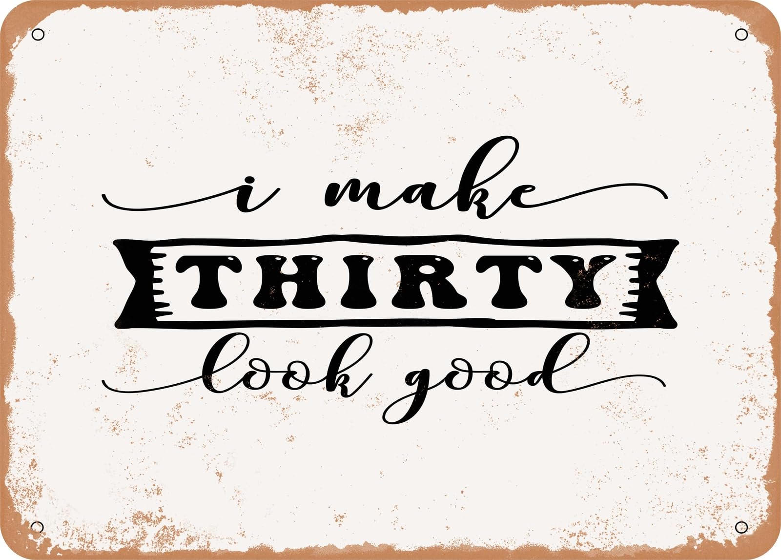 Miaomansenstore Metal Sign - I Make Thirty Look Good - 2 - Vintage Look Sign Home Decor
