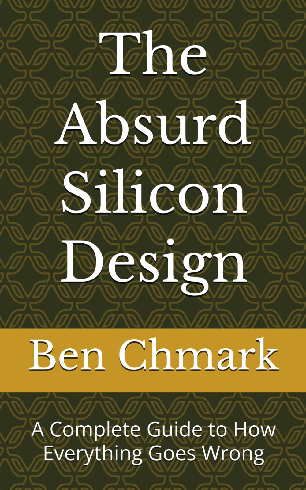 The Absurd Silicon Design: A Complete Guide to How Everything Goes Wrong