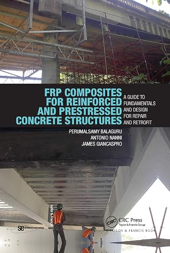 Frp Composites for Reinforced and Prestressed Concrete Structures: A Guide to Fundamentals and Design for Repair and Retrofit