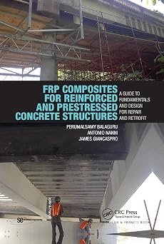 FRP Composites for Reinforced and Prestressed Concrete Structures A Guide to Fundamentals and Design for Repair and Retrofit Structural Engineering Mechanics and Design