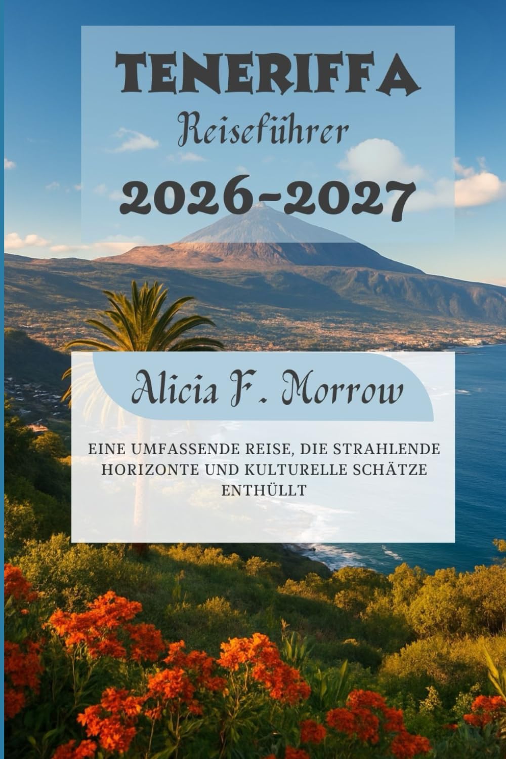 Teneriffa Reiseführer 2026-2027: Eine umfassende Reise, die strahlende Horizonte und kulturelle Schätze enthüllt