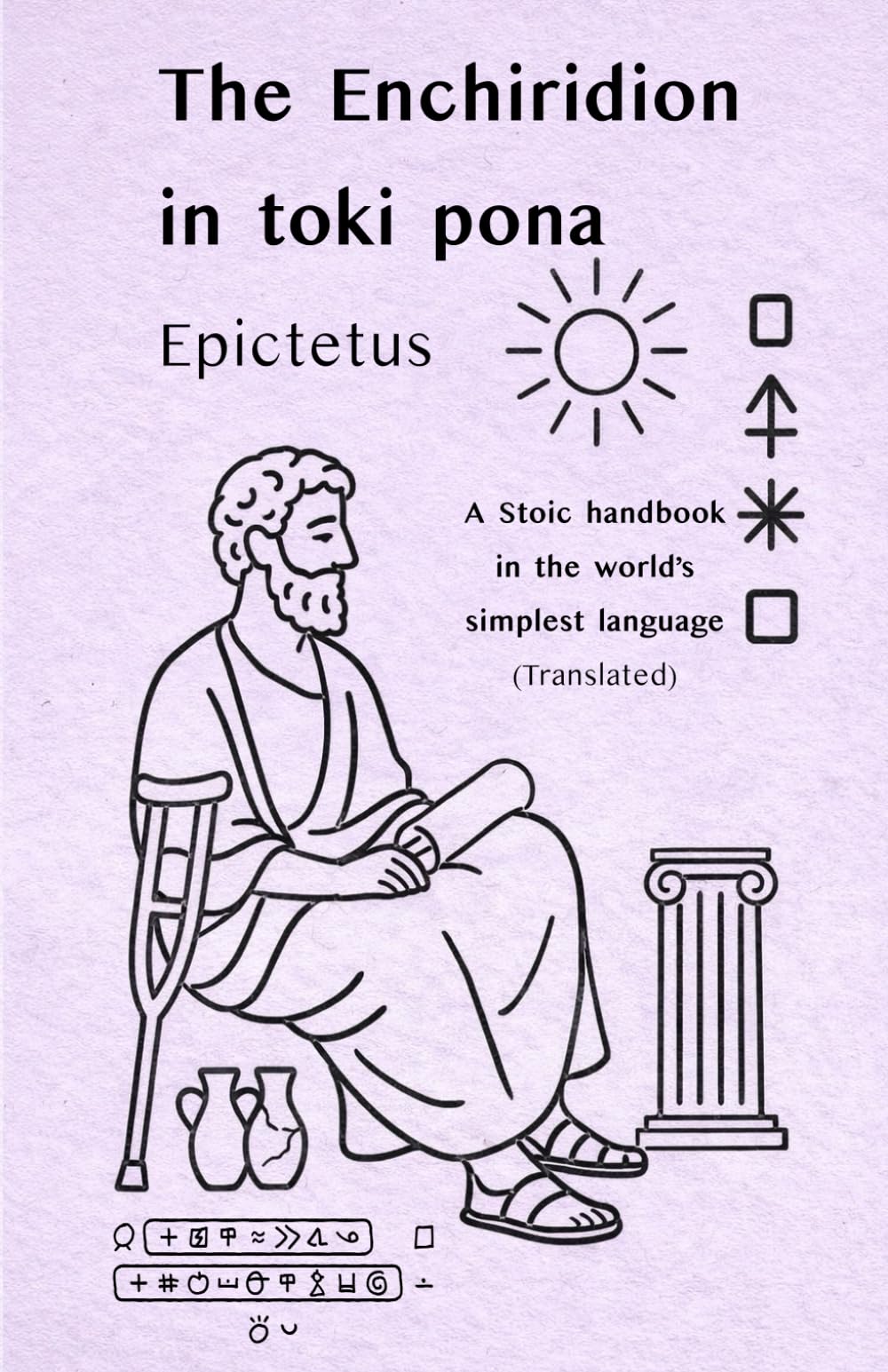 Epictetus: The Enchiridion — in toki pona: A Stoic handbook in the world’s simplest language (with sitelen pona) (Stoic Wisdom in Toki Pona)