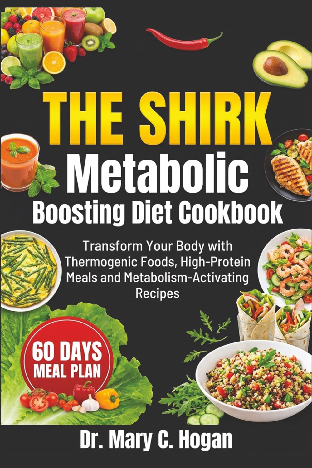 THE SHIRK Metabolic Boosting Diet Cookbook: Transform Your Body with Thermogenic Foods, High-Protein Meals and Metabolism-Activating Recipes