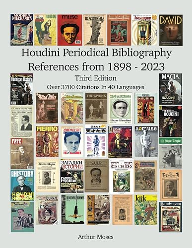 Houdini Periodical Bibliography References From 1898 - 2023: Revised Third Edition