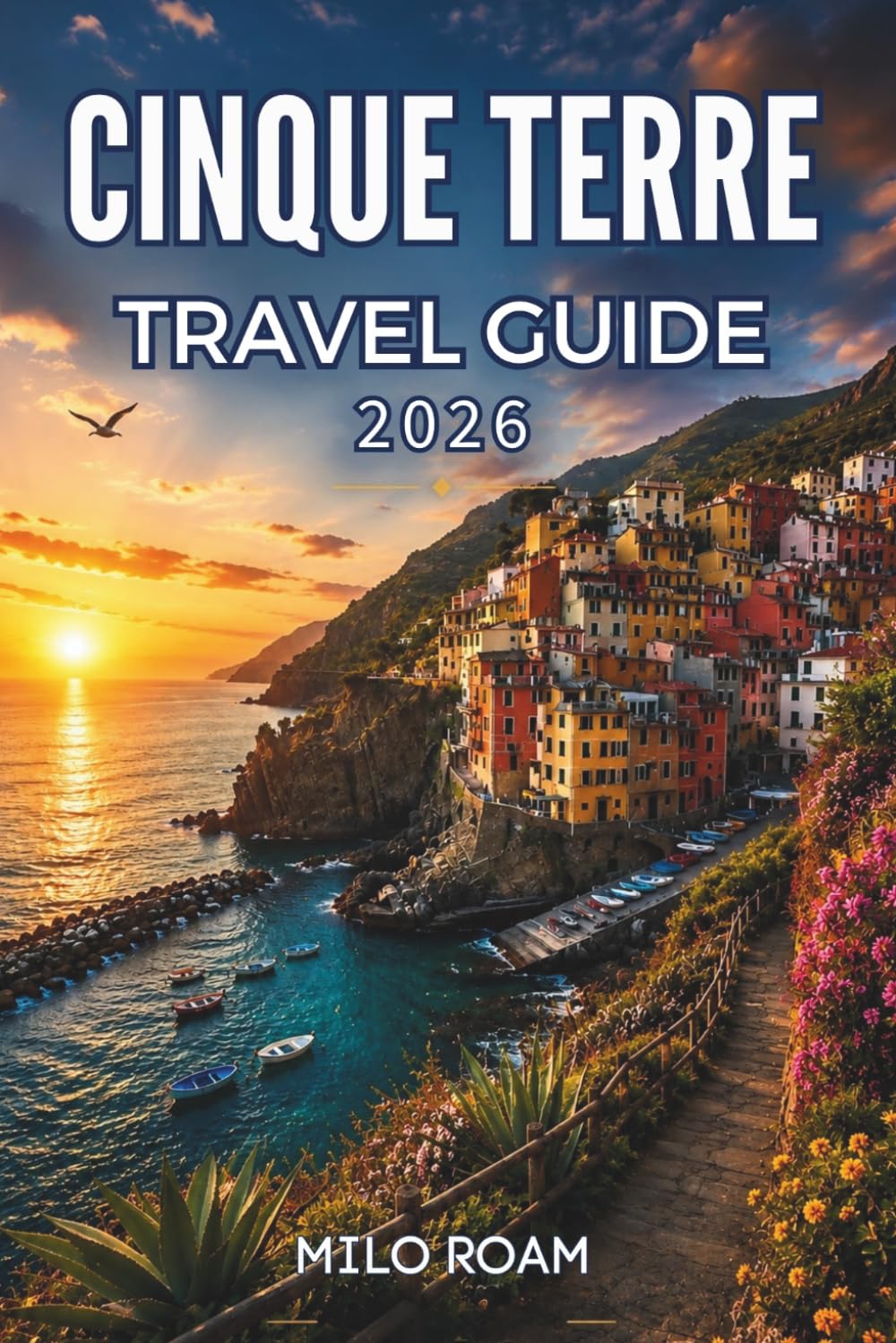 CINQUE TERRE TRAVEL GUIDE 2026: Discover beautiful villages and unforgettable moments along the scenic seaside.