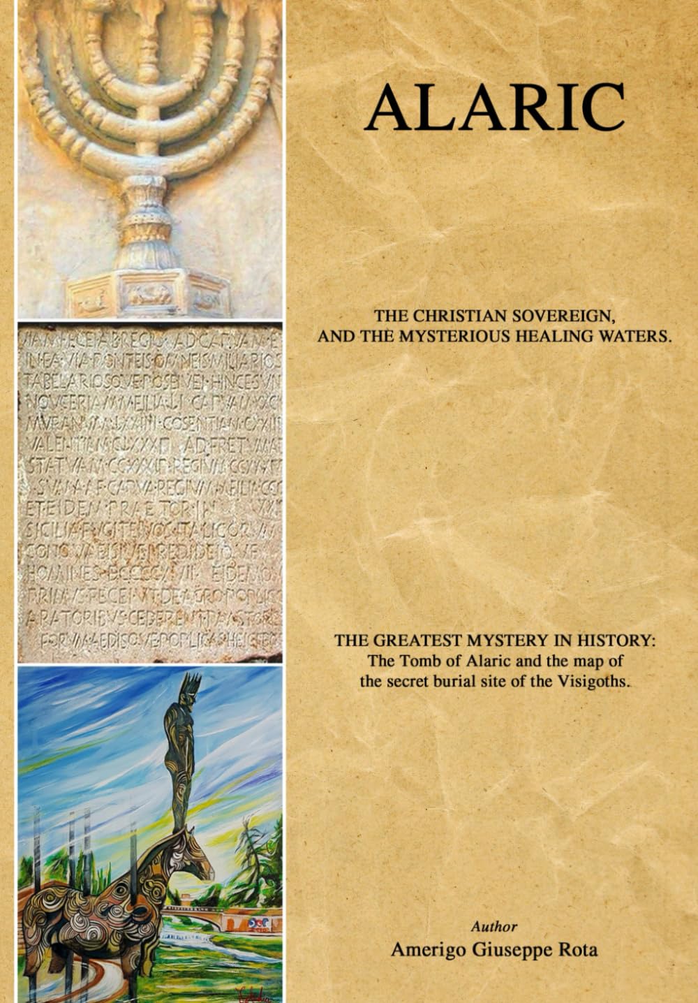 ALARIC, THE GREATEST MYSTERY IN HISTORY.: The missing treasures of Rome, and the geo-archaeological map that solved the secret burial site.