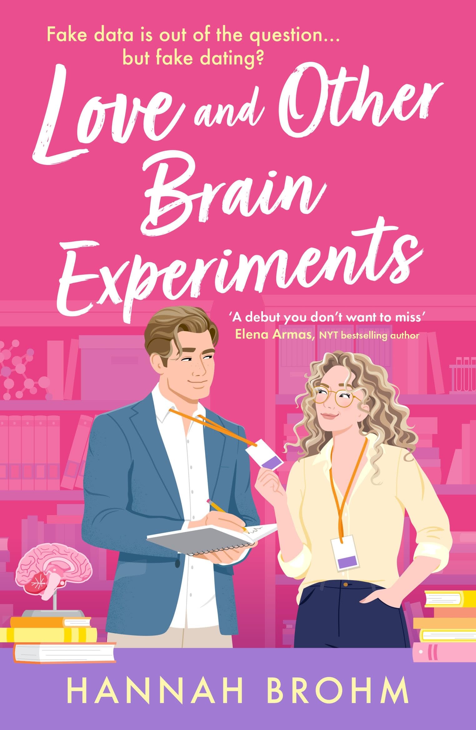 Love and Other Brain Experiments: A brand-new sizzling STEM rom-com, perfect for fans of rivals-to-lovers, fake dating and forced proximity