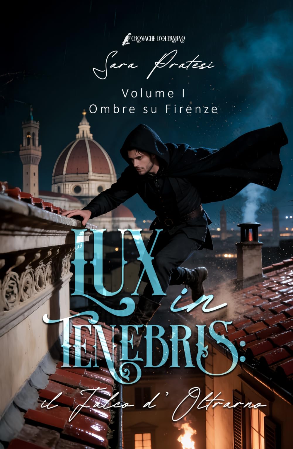Lux in tenebris: il Falco d'Oltrarno: Ombre su Firenze (Cronache d'Oltrarno - Lux in tenebris)