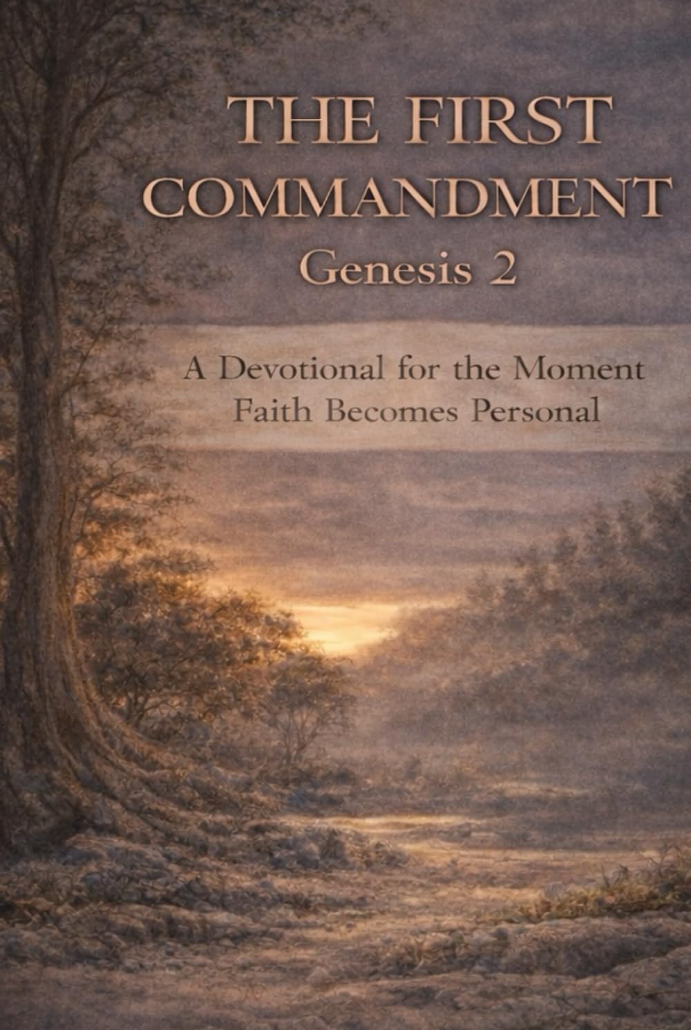 The First Commandment: Genesis 2: A Devotional for the Moment Faith Becomes Personal