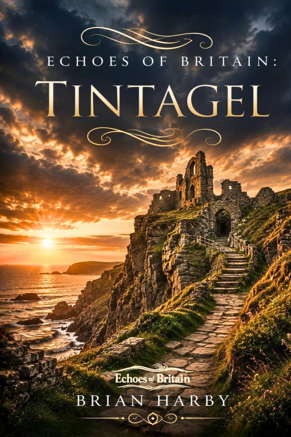 Echoes of Britain: Tintagel: Sea, Stone and Legend