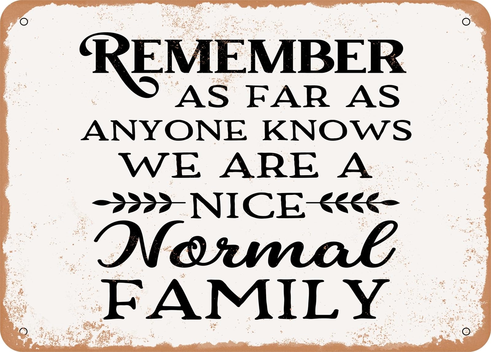 Remember As Far As Anyone Knows We Are a Nice Normal Family - Vintage Look Sign home decor
