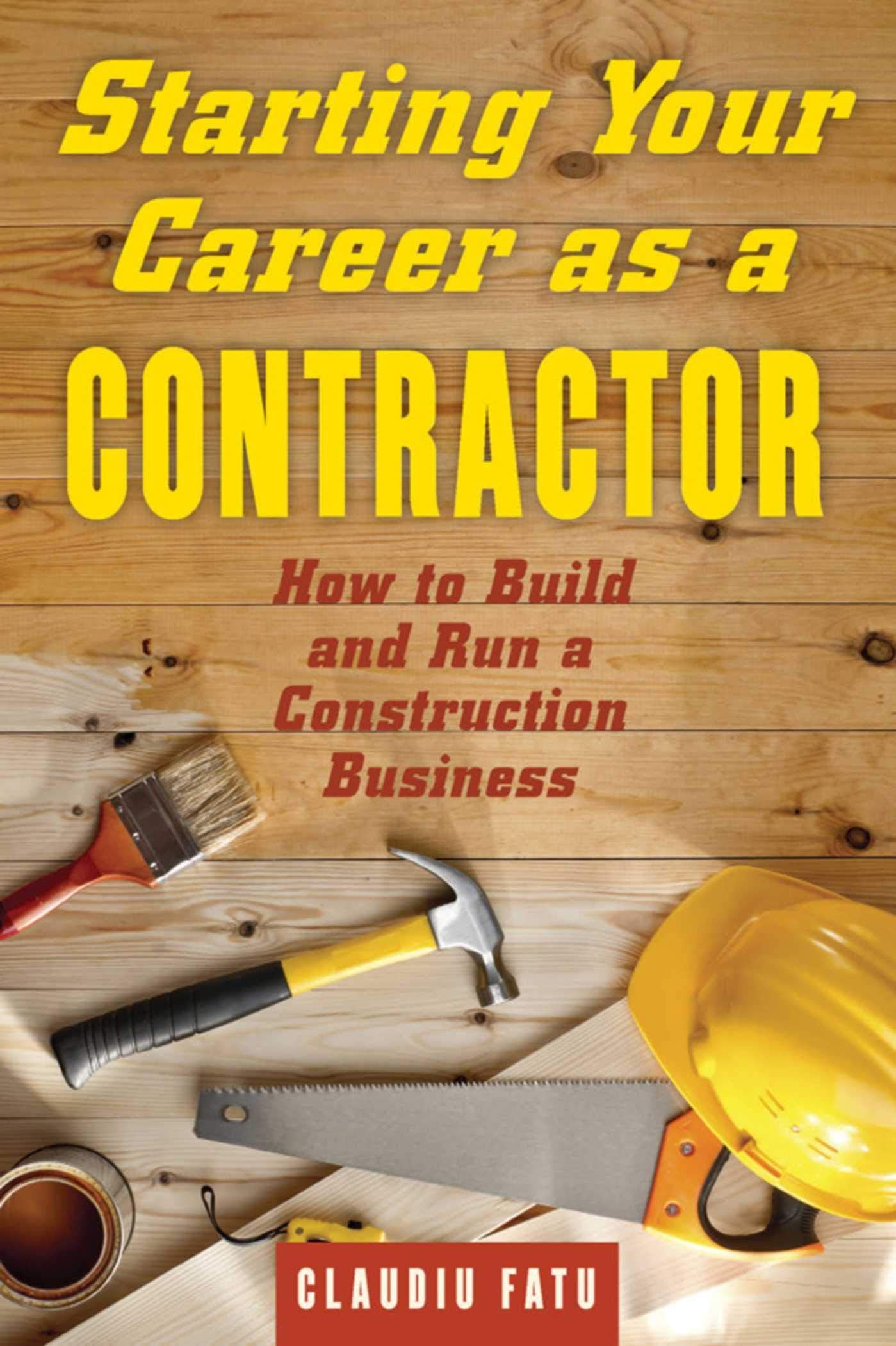 Starting Your Career as a Contractor: How to Build and Run a Construction Business Paperback – 17 Mar. 2015