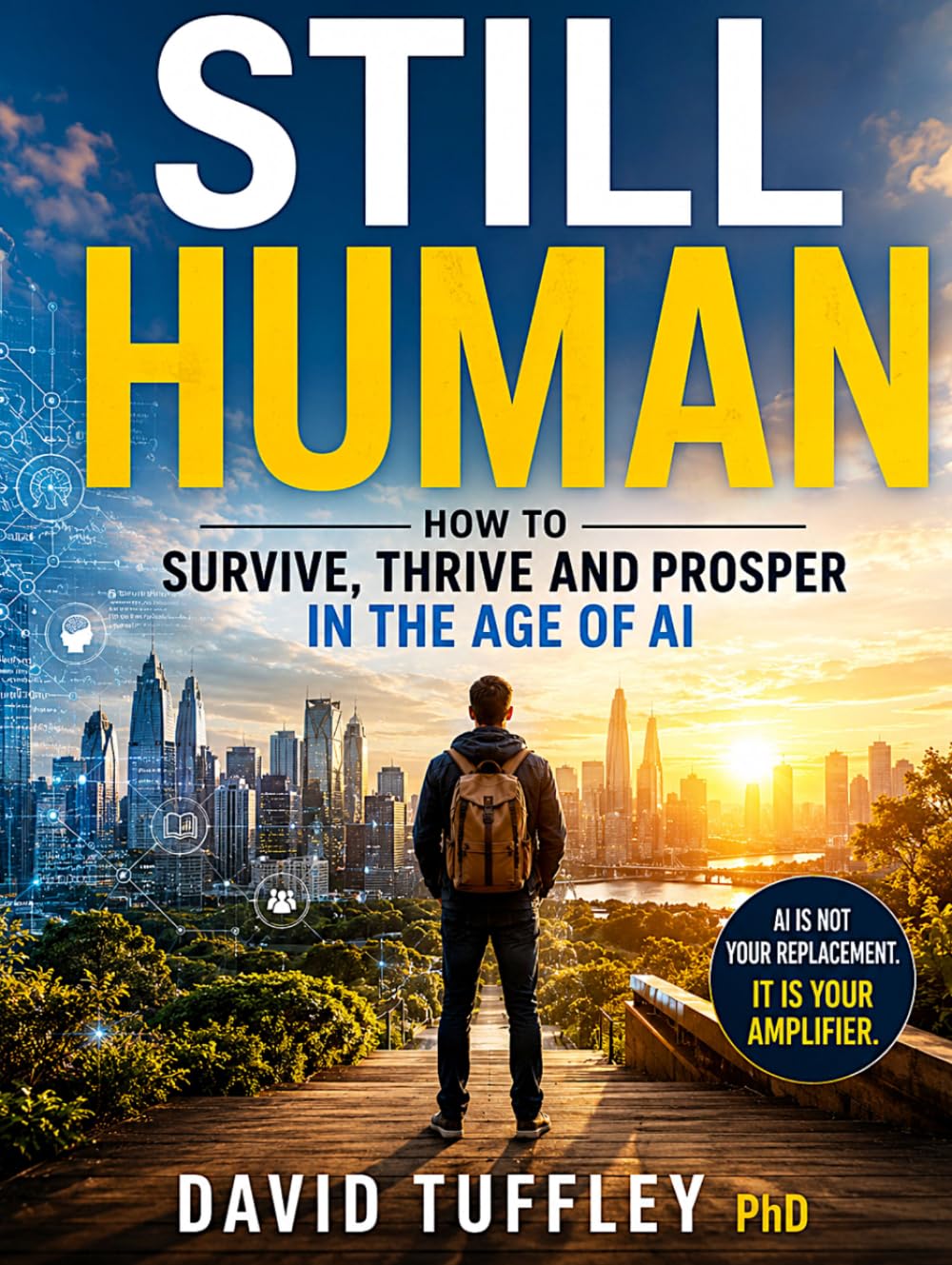 Still Human: How to Survive, Thrive and Prosper in the Age of AI