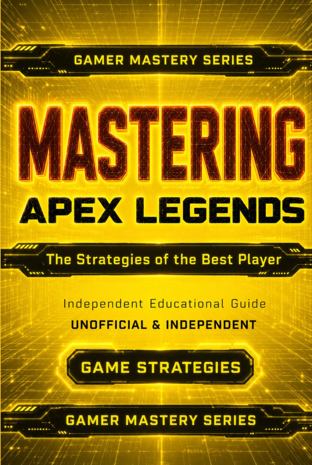 MASTERING APEX LEGENDS: The Strategies of the Best Player (The Gamer Mastery Series – Apex Legends Edition)