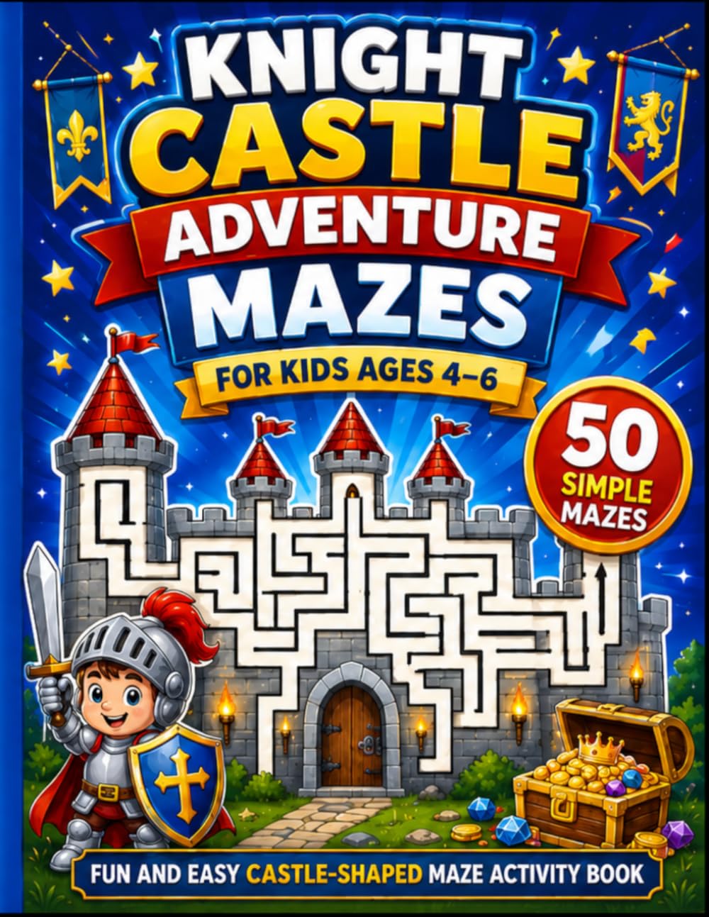 KNIGHT CASTLE ADVENTURE MAZES: Fun and Easy Maze Activity Book for Kids Ages 4–6