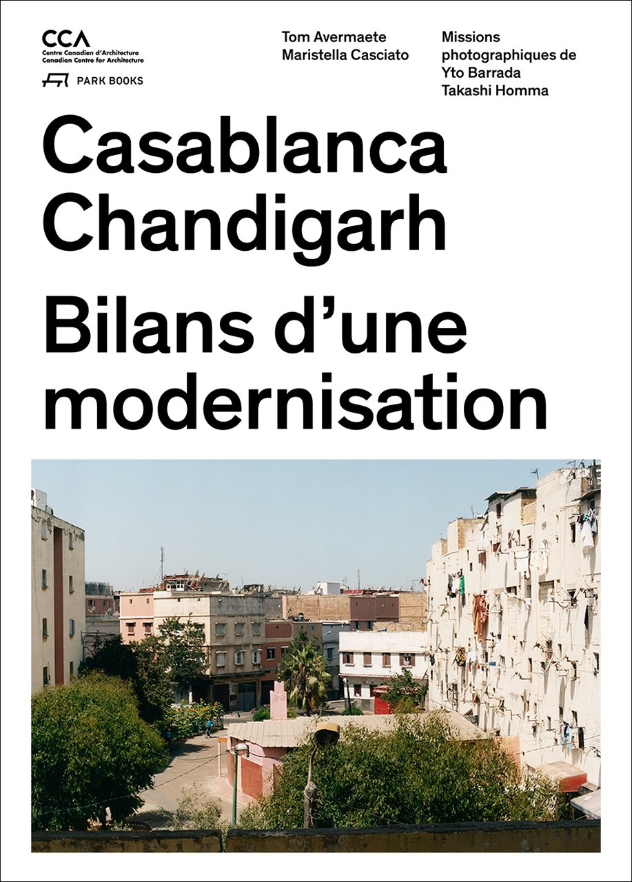 Casablanca and Chandigarh – Comment les Architectes, Les experts, Les politiciens, Les Institutions Internationales et Les Citoyens