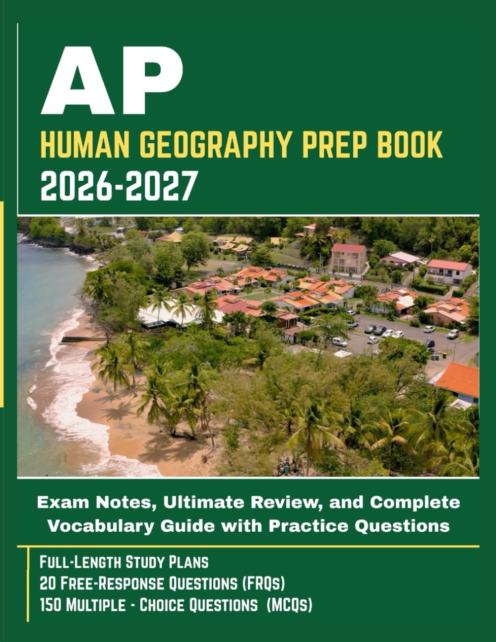 AP HUMAN GEOGRAPHY PREP BOOK 2026-2027: Exam Notes, Ultimate Review, and Complete Vocabulary Guide with Practice Questions