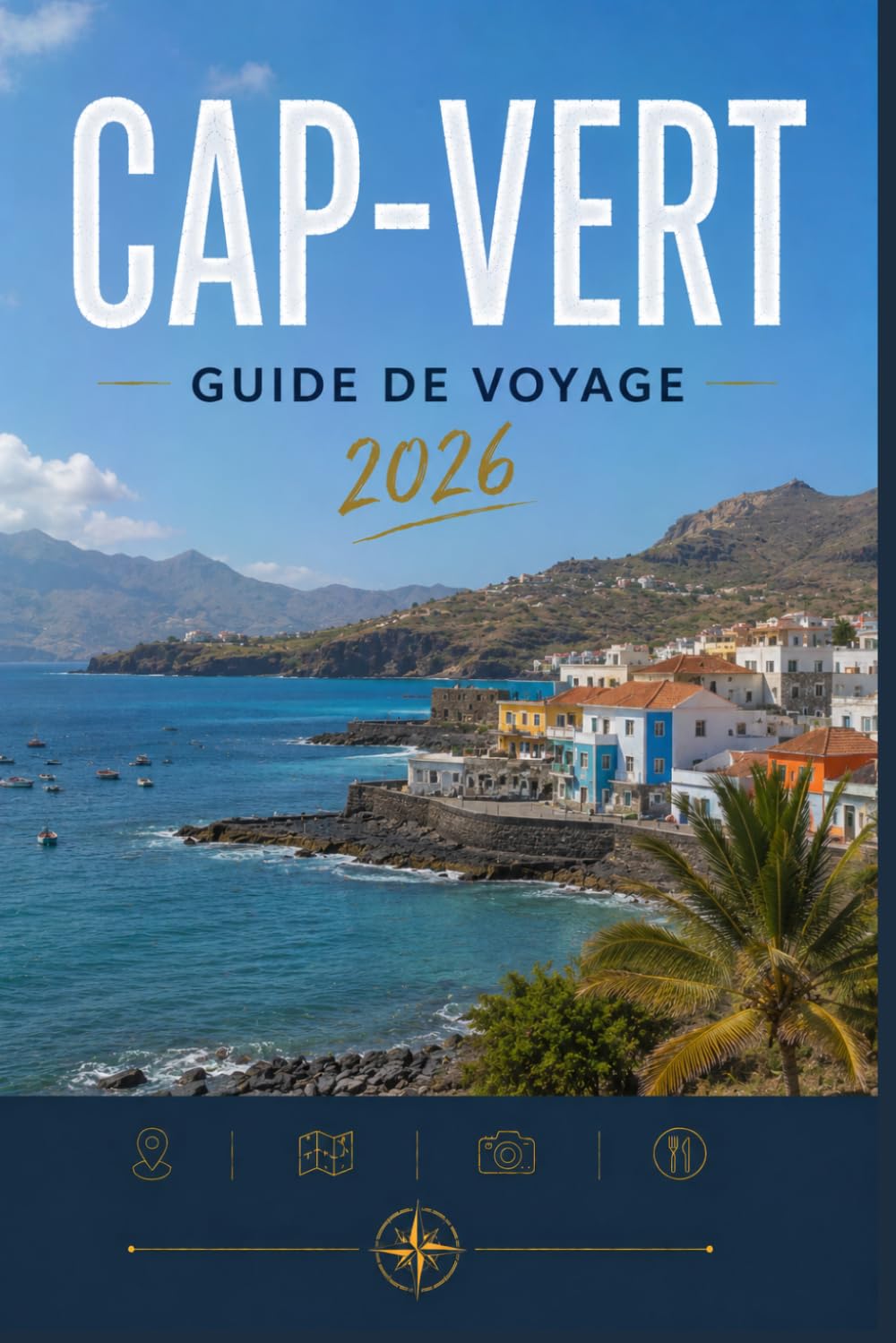 CAP-VERT GUIDE DE VOYAGE 2026: Où aller, que faire et à quoi s'attendre