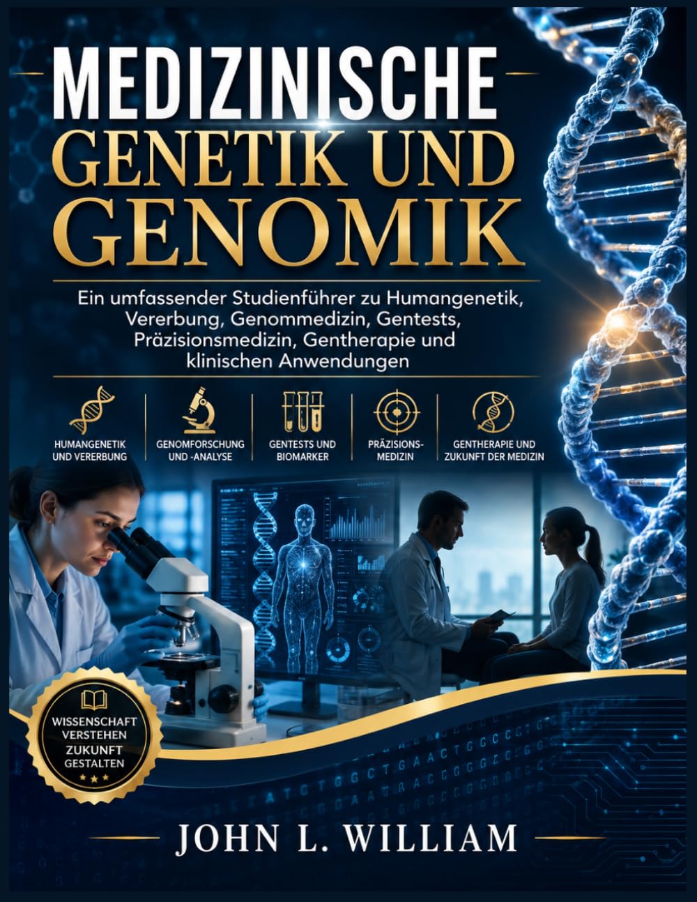 Medizinische Genetik und Genomik: Ein umfassender Studienführer zu Humangenetik, Vererbung, Genommedizin, Gentests, Präzisionsmedizin, Gentherapie und klinischen Anwendungen