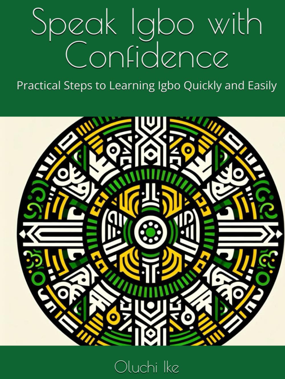 Speak Igbo with Confidence: Practical Steps to Learning Igbo Quickly and Easily