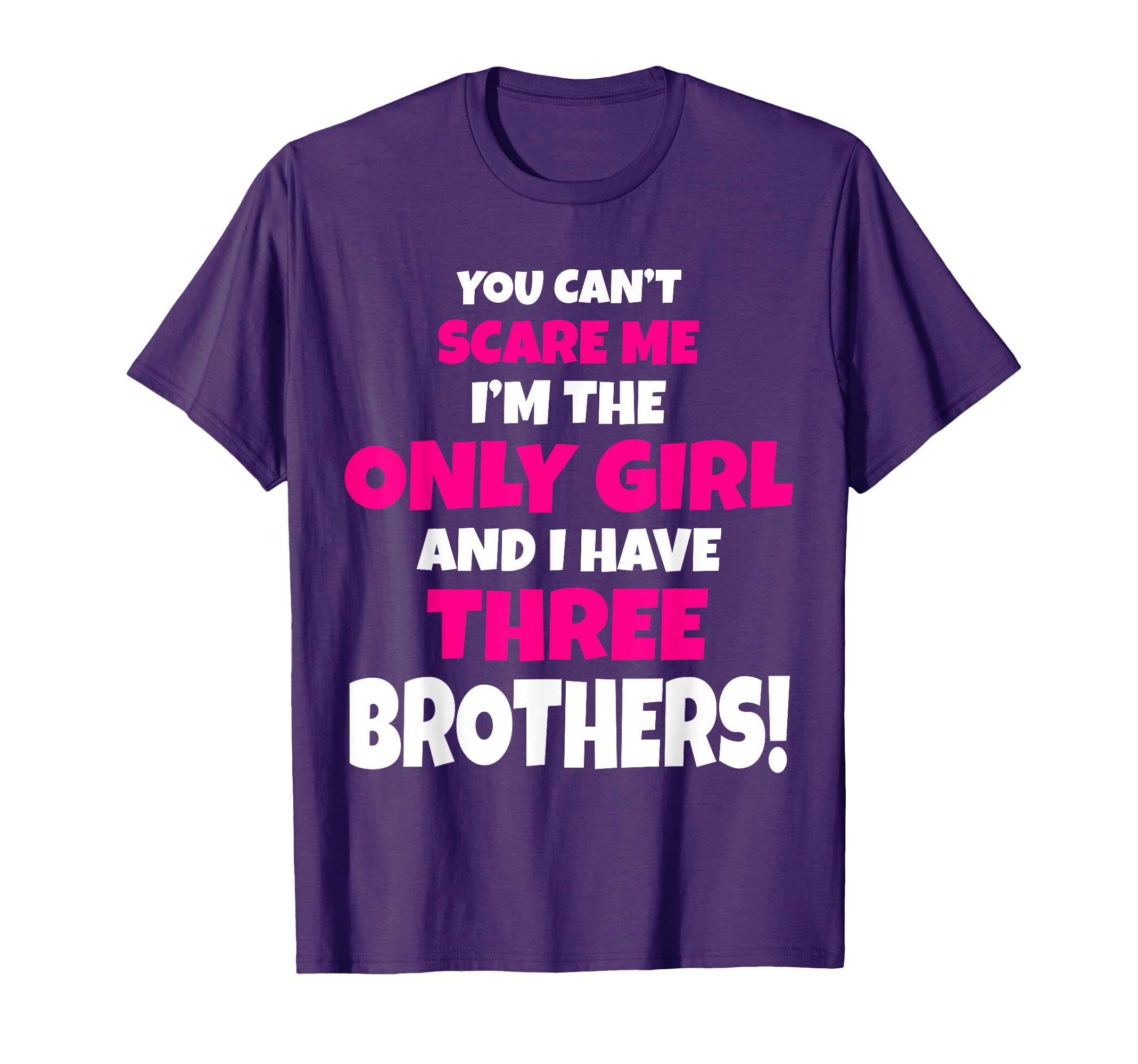 You Can't Scare Me I Have Three Brothers Only Sister Gift T-Shirt