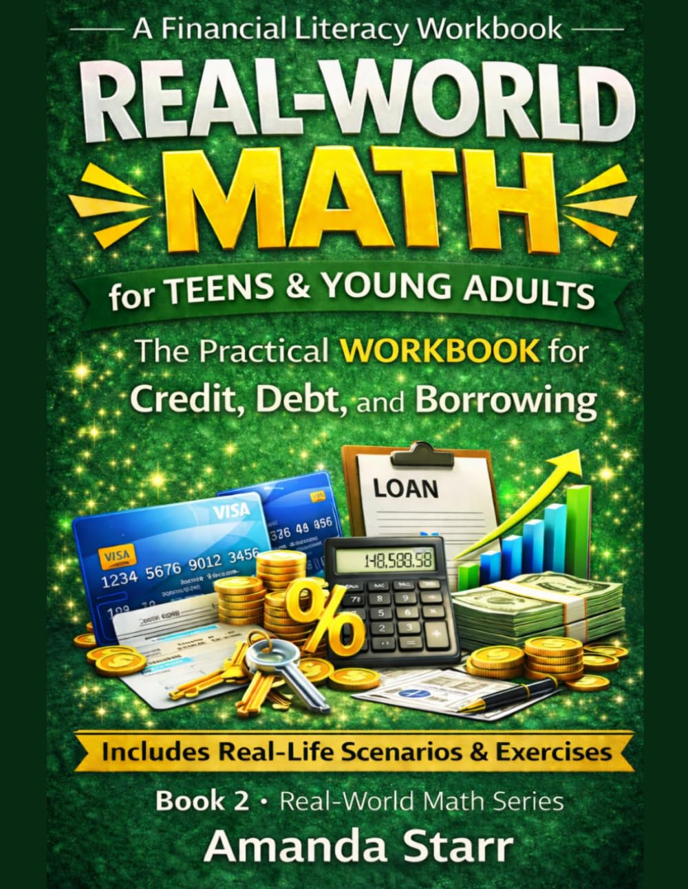 Real-World Math for Teens & Young Adults - Credit, Debt, and Borrowing.: Understanding Credit Scores, Interest, Loans, and Smart Borrowing Decisions