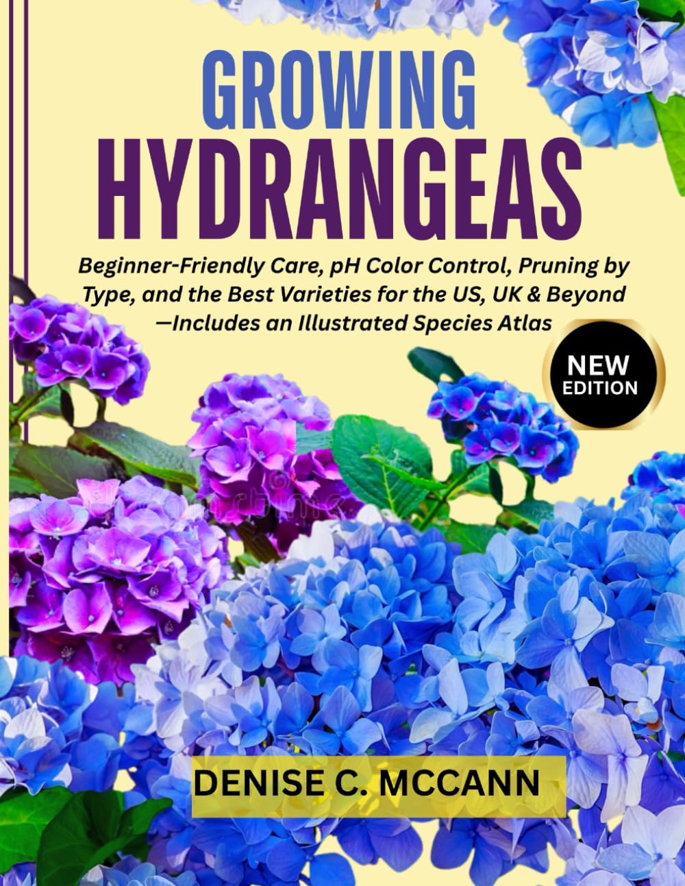 Growing Hydrangeas: Beginner-Friendly Care, pH Color Control, Pruning by Type, and the Best Varieties for the US, UK & Beyond—Includes an Illustrated Species Atlas