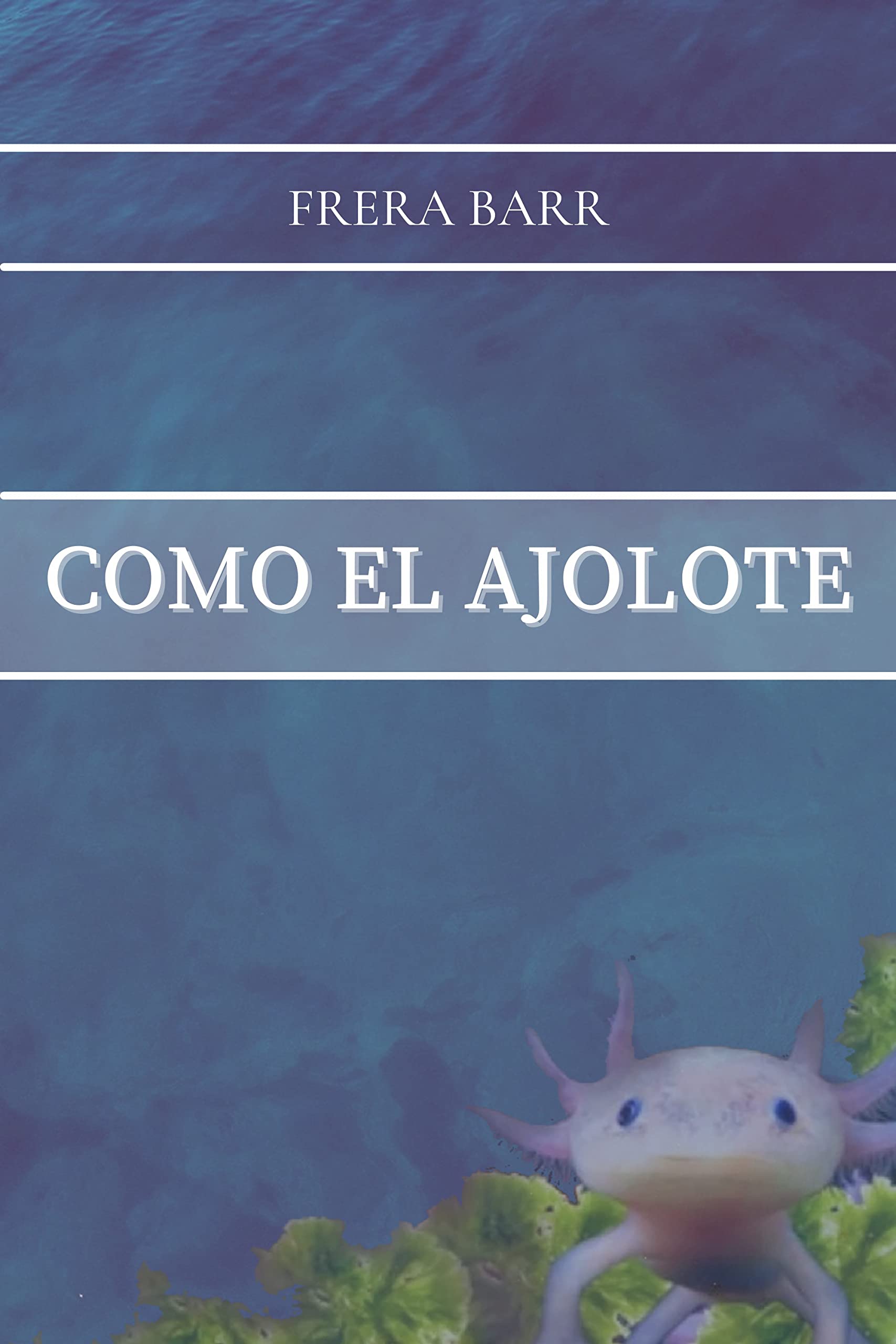 Como el ajolote (Spanish Edition)