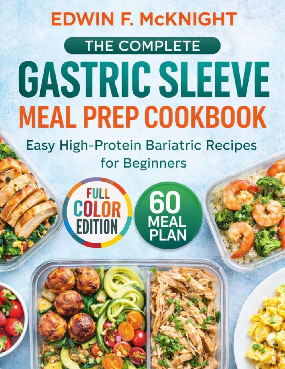 THE COMPLETE GASTRIC SLEEVE MEAL PREP COOKBOOK: Easy High-Protein Bariatric Recipes for Beginners