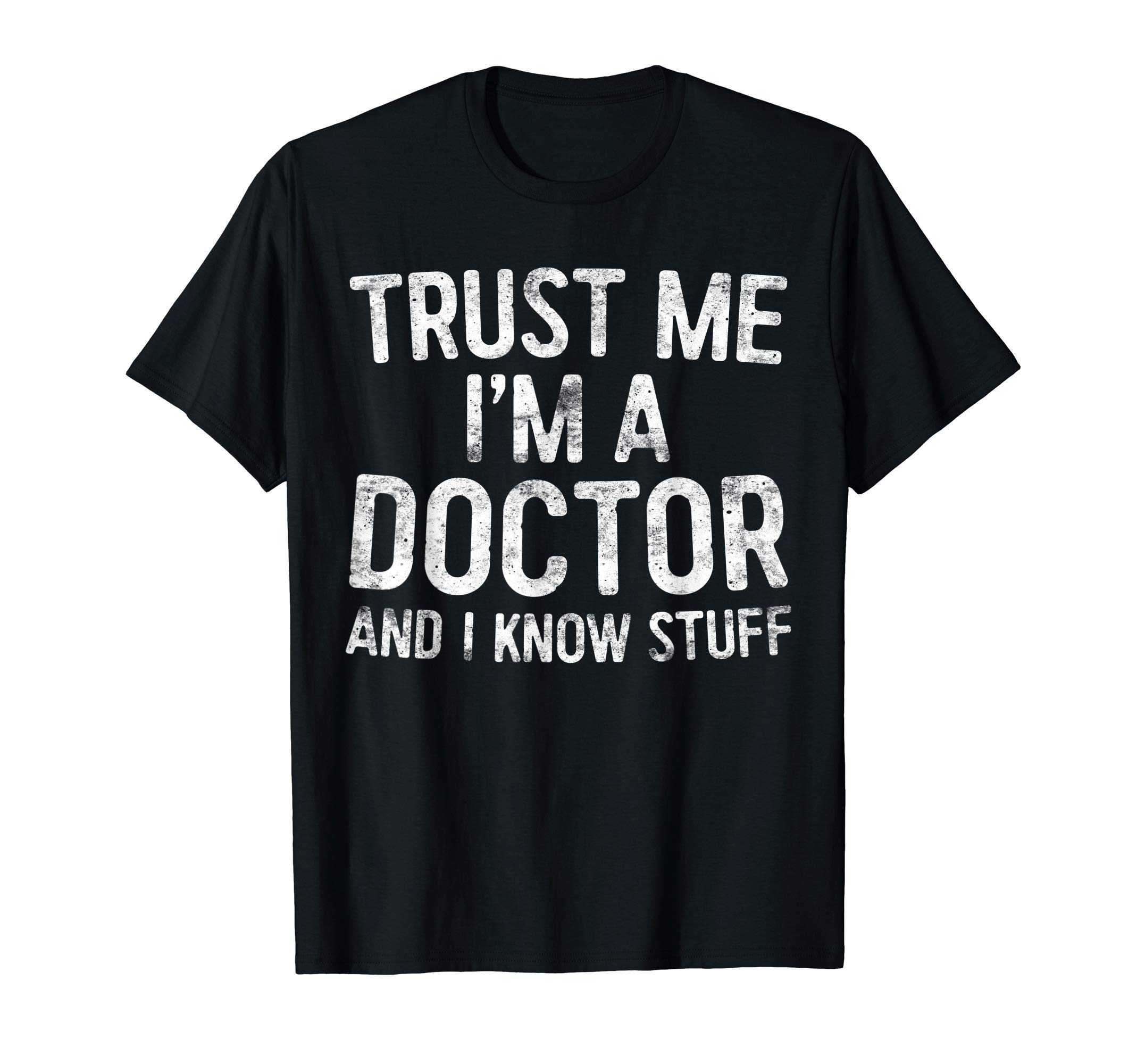 Trust Me I'm A Doctor ShirtsTrust Me I'm A Doctor And I Know Stuff Shirt Men Women T-ShirtOEKO-TEX STANDARD 100