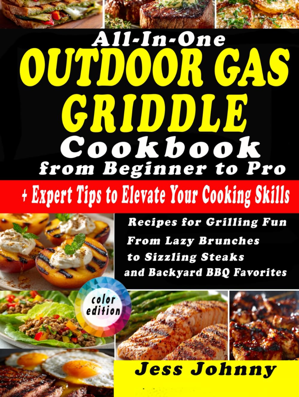All-In-One Outdoor Gas Griddle Cookbook from Beginner to Pro: Recipes for Grilling Fun | From Lazy Brunches to Sizzling Steaks and Backyard BBQ Favorites | + Expert Tips to Elevate Your Cooking Skills