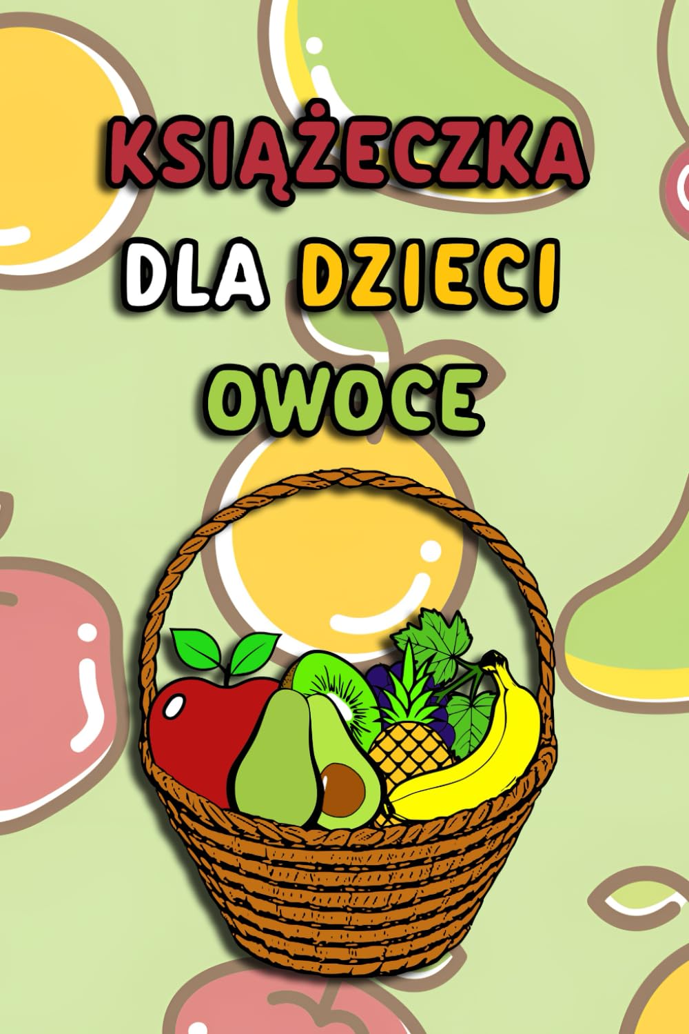 Książeczka dla dzieci - owoce. Edukacyjna książka z nazwami i grafikami owoców dla najmłodszych.: Nauka słów i zabawa dla Twojego dziecka.