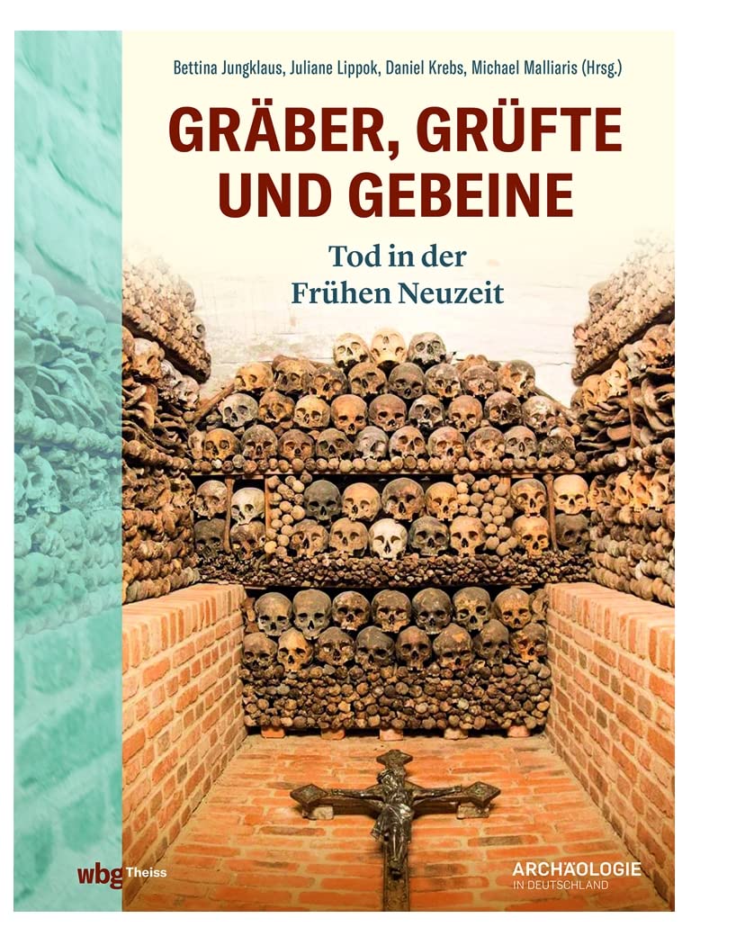 Gräber, Grüfte und Gebeine: Tod in der Frühen Neuzeit