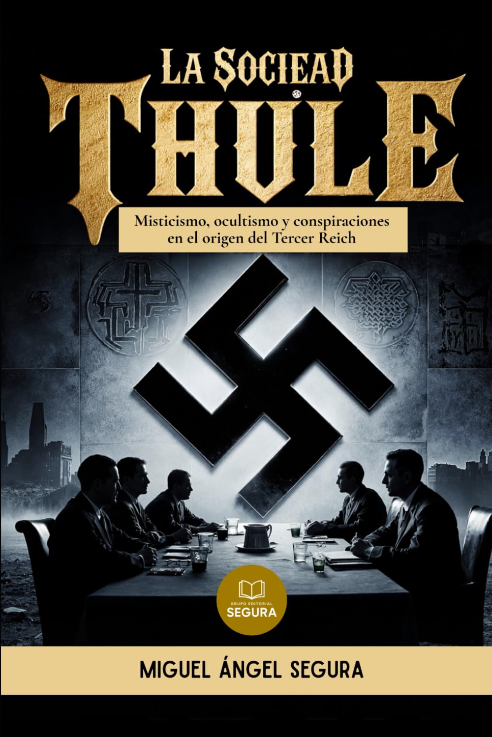 La Sociedad Thule y las raíces ocultas del nazismo: Misticismo, ocultismo y conspiraciones en el origen del Tercer Reich (Investigaciones incómodas)