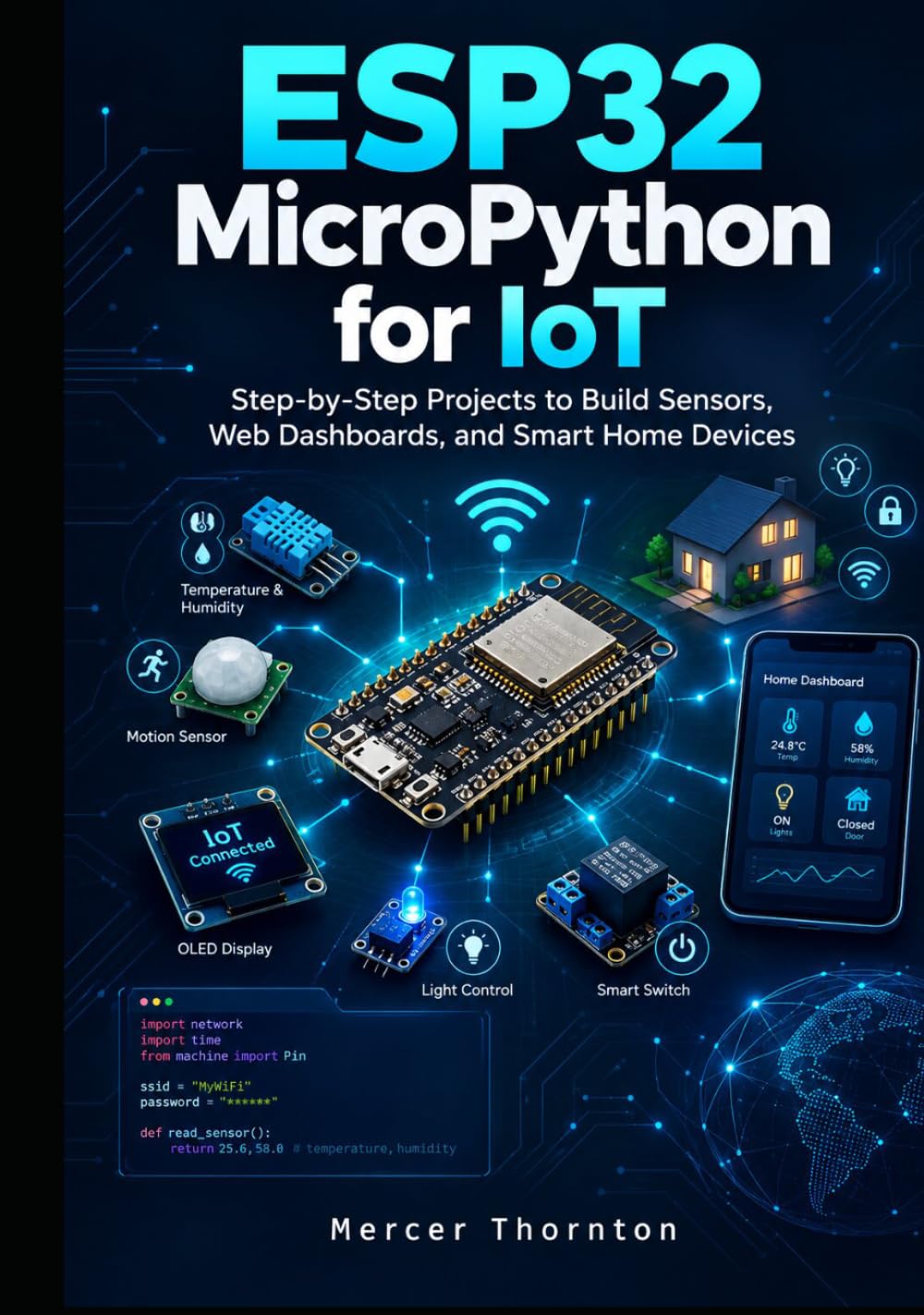 ESP32 MicroPython for IoT: Step by Step Projects to Build Sensors, Web Dashboards, and Smart Home Devices