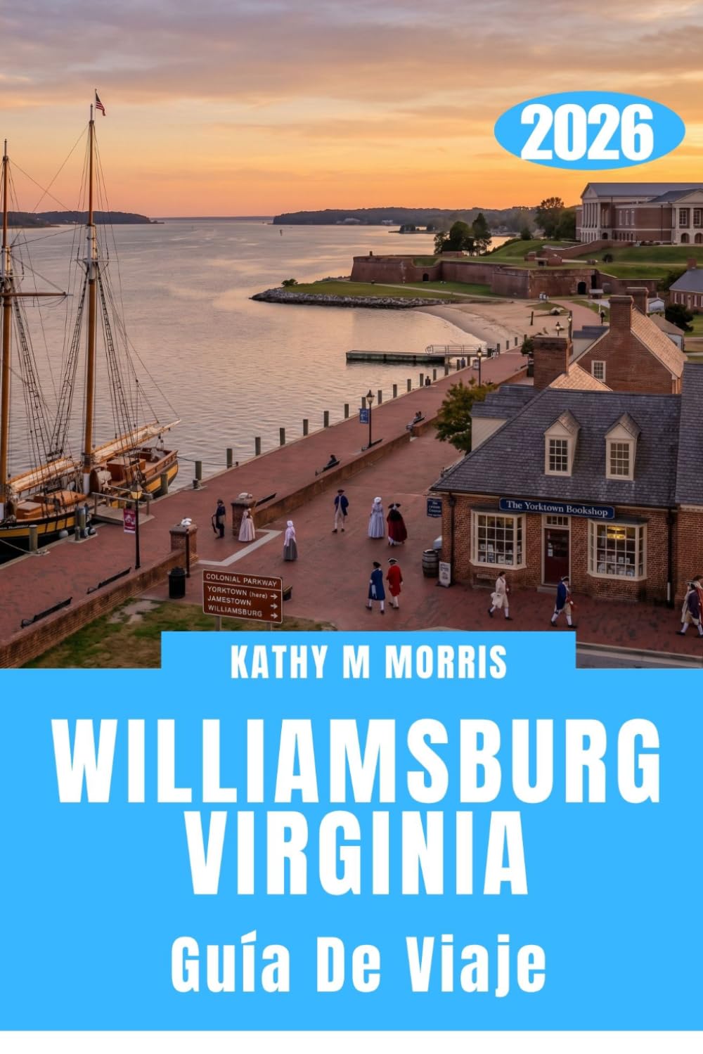 GUÍA DE VIAJE DE WILLIAMSBURG, VIRGINIA 2026: Historia revolucionaria, escapadas costeras, aventuras familiares y experiencias inolvidables del sur en un destino excepcional.