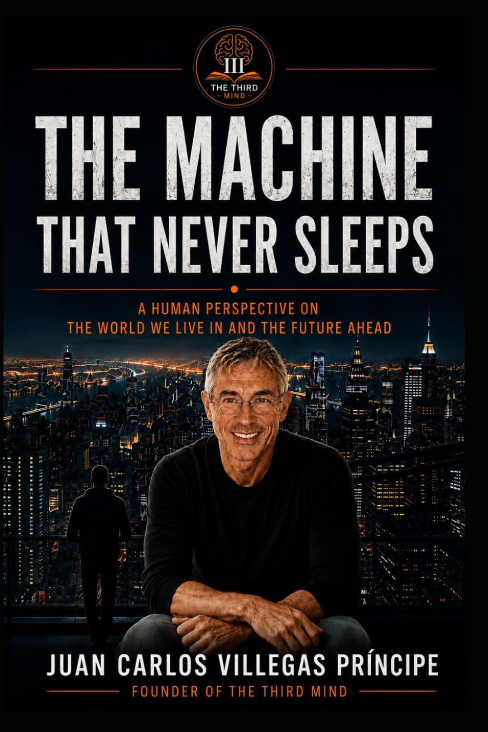 THE MACHINE THAT NEVER SLEEPS: A Human Perspective on the World We Live In and the Future Ahead: 6 (La Tercera Mente. Conversaciones para Mentes Inquietas)