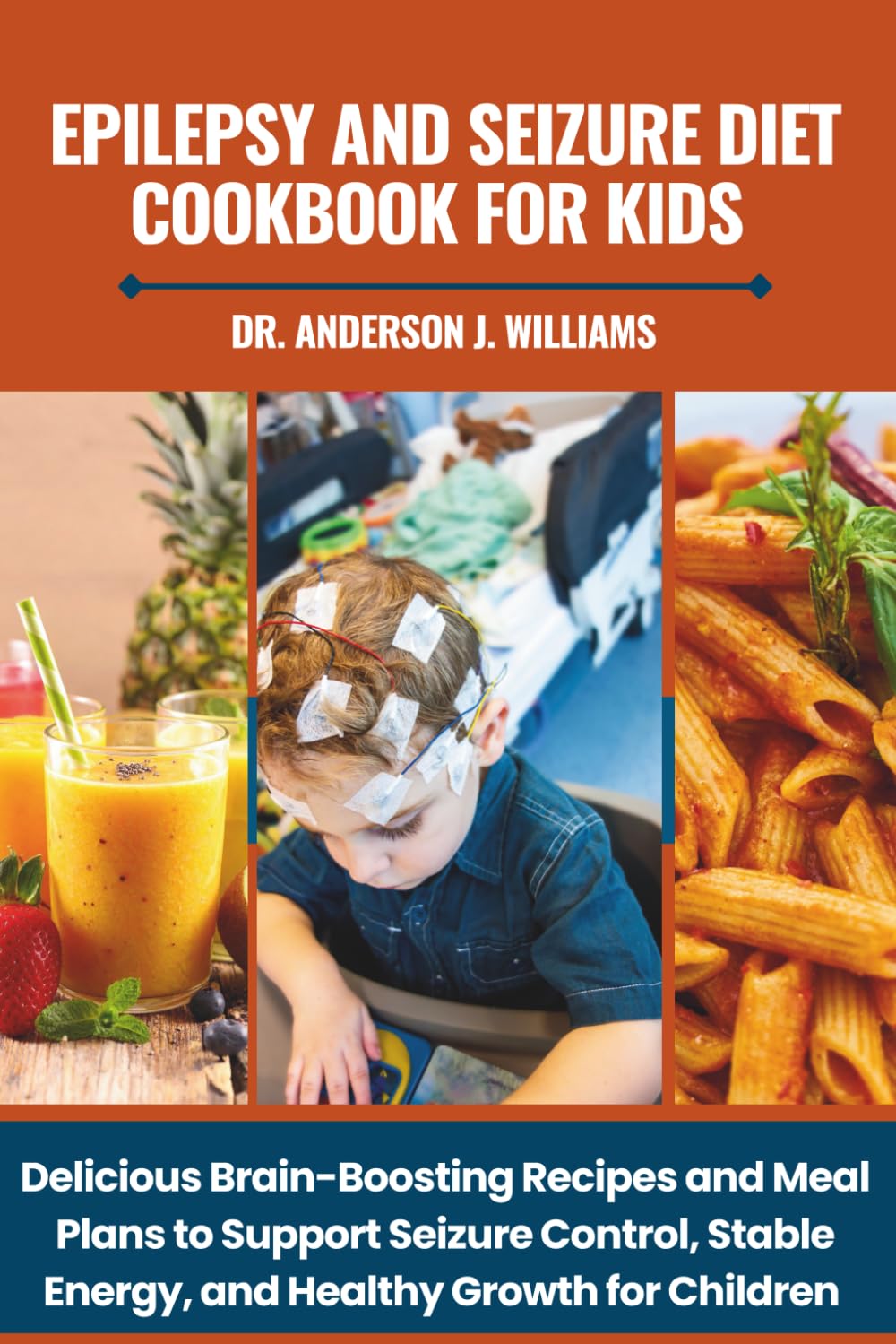 EPILEPSY AND SEIZURE DIET COOKBOOK FOR KIDS: Delicious Brain-Boosting Recipes and Meal Plans to Support Seizure Control, Stable Energy, and Healthy ... Healing, Management & Diet Freedom Series)
