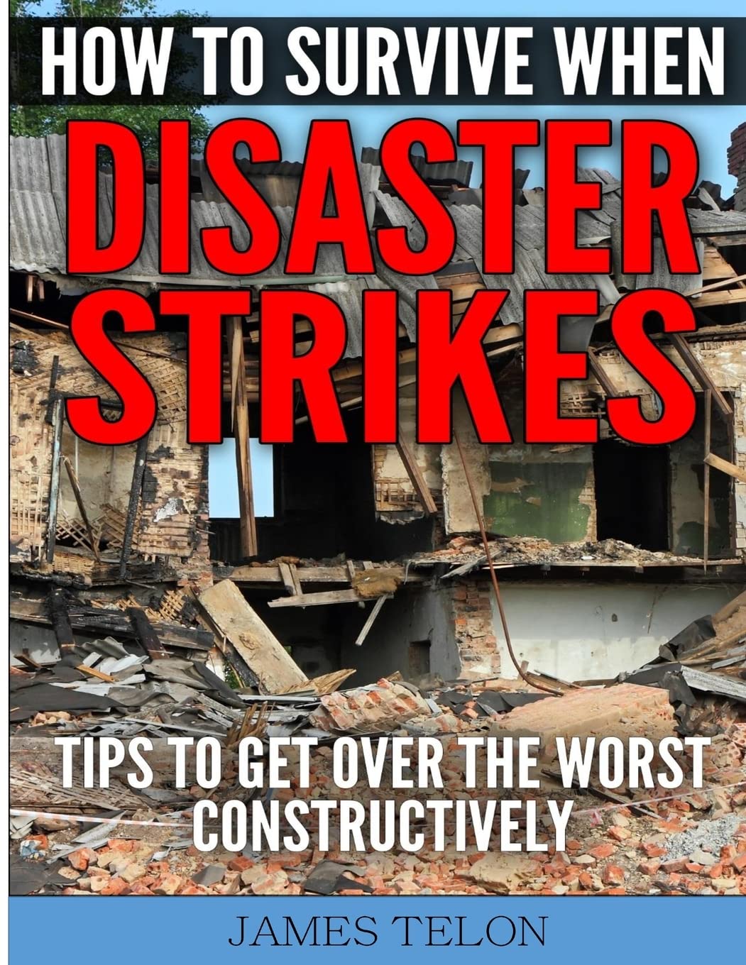How to Survive When Disaster Strikes: Tips To Get Over the Worst Constructively